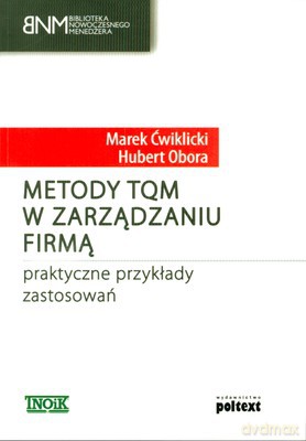 Metody Tqm W Zarządzaniu Firmą Praktyczne Przykłady Zasosowań (broszurowa) - Marek Ćwiklicki, Hubert Obora [KSIĄŻKA]
