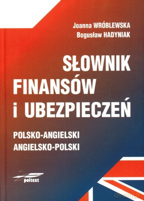Sł. Finansów I Ubezpieczeń Polsko-Angielski Angielsko-Polski (twarda) - Joanna Wróblewska, Bogusław Hadyniak [KSIĄŻKA]