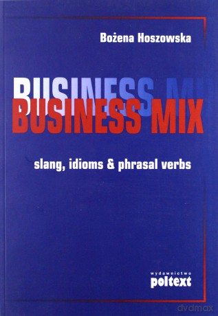 Business Mix Slang Idioms Pharasal Verbs (broszurowa) - Bożena Hoszowska [KSIĄŻKA]