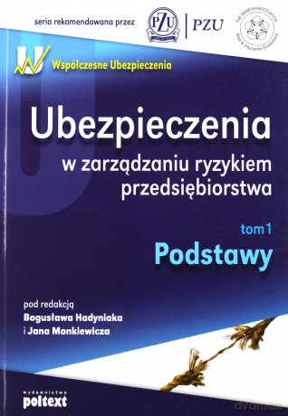 Ubezpieczenia W Zarządzaniu Ryzykiem Przedsiebiorstwa T.1 Podstawy - Bogusław Hadyniak, Jan Monkiewicz [KSIĄŻKA]