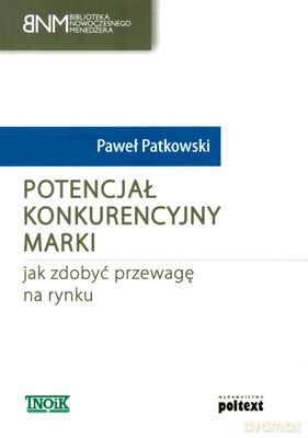Potencjał Konkurencyjny Marki (broszurowa) - Paweł Patkowski [KSIĄŻKA]