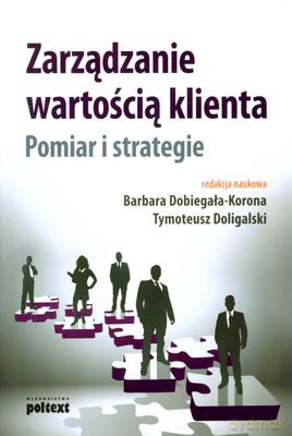Zarządzanie Wartością Klienta Pomiar I Strategie (twarda) - Barbara Dobiegała-Korona, Tymoteusz Doligalski [KSIĄŻKA]
