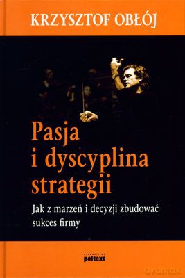 Pasja I Dyscyplina Strategii (twarda) - Krzysztof Obłój [KSIĄŻKA]