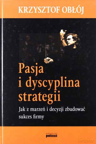 Pasja I Dyscyplina Strategii (twarda) - Krzysztof Obłój [KSIĄŻKA]
