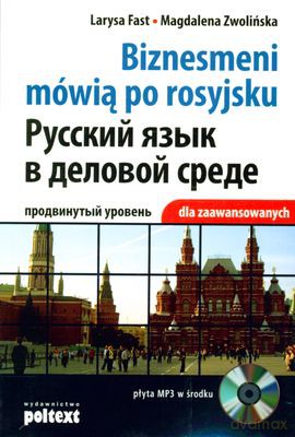 Biznesmeni Mówią Po Rosyjsku Dla Zaawansowanych (broszurowa) - Larysa Fast, Magdalena Zwolińska [KSIĄŻKA]+[CD]