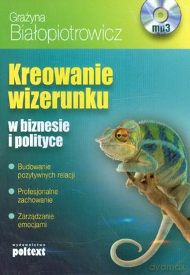 Kreowanie Wizerunku W Biznesie I Polityce - Grażyna Białopiotrowicz [AUDIOBOOK] [CD-MP3]