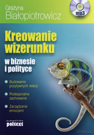 Kreowanie Wizerunku W Biznesie I Polityce - Grażyna Białopiotrowicz [AUDIOBOOK] [CD-MP3]