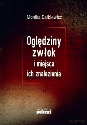 Oględziny Zwłok I Miejsca Ich Znalezienia - Monika Całkiewicz [KSIĄŻKA]