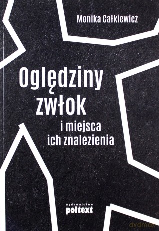 Oględziny Zwłok I Miejsca Ich Znalezienia (broszurowa) - Monika Całkiewicz [KSIĄŻKA]