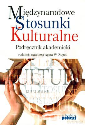 Międzynarodowe Stosunki Kulturalne Podręcznik Akademicki (broszurowa) - Agata W. Ziętek [KSIĄŻKA]