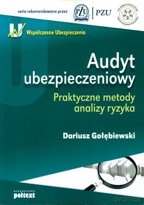Audyt Ubezpieczeniowy Praktyczne Metody Analizy Ryzyka - Dariusz Gołębiewski [KSIĄŻKA]