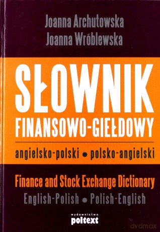Sł. Finansowo-Giełdowy Angielsko-Polski Polsko-Angielski (twarda) - Joanna Archutowska, Joanna Wróblewska [KSIĄŻKA]