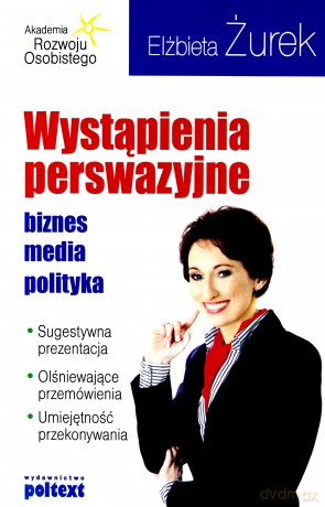 Wystąpienia Perswazyjne Biznes Media Polityka (broszurowa) - Elżbieta Żurek [KSIĄŻKA]