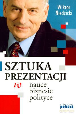Sztuka Prezentacji W Nauce Biznesie Polityce (broszurowa) - Wiktor Niedzicki [KSIĄŻKA]