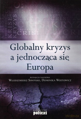 Globalny Kryzys A Jednocząca Się Europa - Włodzimierz Siwiński, Dominika Wojtowicz [KSIĄŻKA]