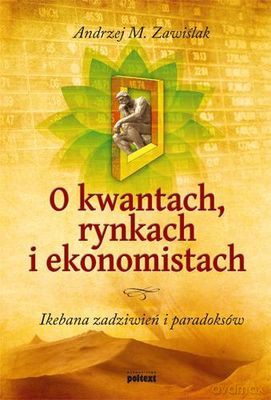 O kwantach, rynkach i ekonomistach - Andrzej M. Zawiślak [KSIĄŻKA]