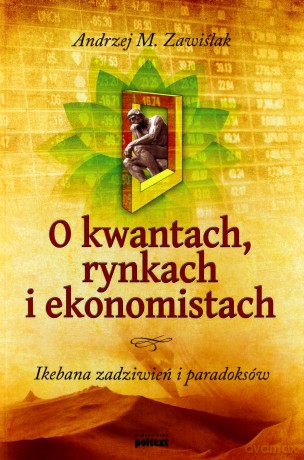 O kwantach, rynkach i ekonomistach - Andrzej M. Zawiślak [KSIĄŻKA]