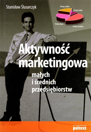 Aktywność Marketingowa Małych I Średnich Przedsiębiorstw - Stanisław Ślusarczyk [KSIĄŻKA]