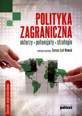 Polityka Zagraniczna Aktorzy, Potencjały Strategie - Teresa Łoś-Nowak [KSIĄŻKA]