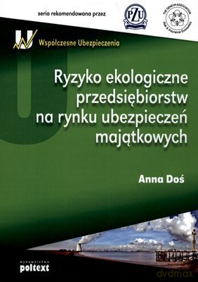 Ryzyko Ekologiczne Przedsiębiorstw Na Rynku Ubezpieczeń Majątkowych - Anna Doś [KSIĄŻKA]