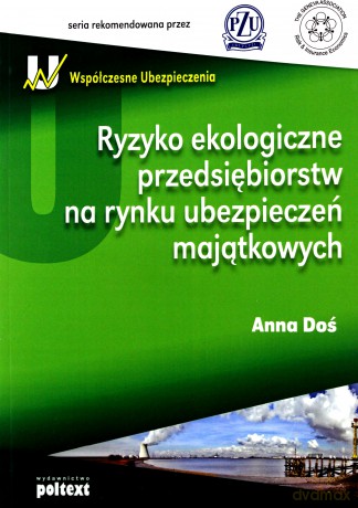 Ryzyko Ekologiczne Przedsiębiorstw Na Rynku Ubezpieczeń Majątkowych - Anna Doś [KSIĄŻKA]
