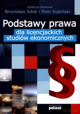 Podstawy Prawa Dla Licencjackich Studiów Ekonomicznych - Red. Naukowa Bronisław Sitek, Piotr Kubiński [KSIĄŻKA]