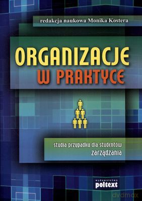 Organizacje W Praktyce - Red. Naukowa Monika Kostera [KSIĄŻKA]