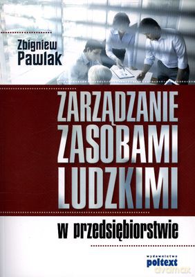 Zarządzanie Zasobami Ludzkimi W Przedsiębiorstwie - Zbigniew Pawlak [KSIĄŻKA]
