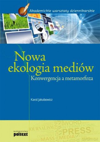 Nowa Ekologia Mediów - Karol Jakubowicz [KSIĄŻKA]