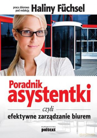 Poradnik Asystentki Czyli Efektywne Zarządzanie Biurem - Red.Naukowa Halina Fuchsel [KSIĄŻKA]