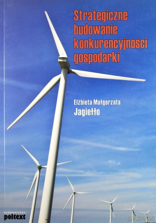 Strategiczne Budowanie Konkurencyjności Gospodarki - Elżbieta Małgorzata Jagiełło [KSIĄŻKA]