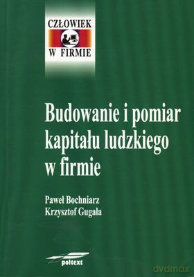 Budowanie I Pomiar Kapitału Ludzkiego W Firmie - Paweł Bochniarz, Krzysztof Gugała [KSIĄŻKA]