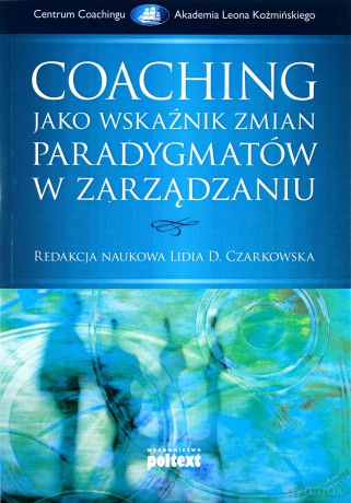 Coaching Jako Wskaźnik Zmian Paradygmatów W Zarządzaniu - Red. Naukowa Lidia D. Czarkowska [KSIĄŻKA]