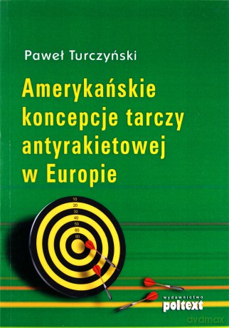 Amerykańskie Koncepcje Tarczy Antyrakietowej W Europie - Paweł Turczyński [KSIĄŻKA]