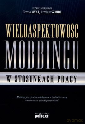 Wieloaspektowość Mobbingu W Stosunkach Pracy - Red.Teresa Wyka I Czesław Szmidt [KSIĄŻKA]