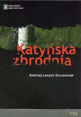 Katyńska Zbrodnia - Andrzej Leszek Szcześniak [KSIĄŻKA]