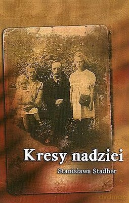 Kresy Nadziei - Stanisława Stadher [KSIĄŻKA]