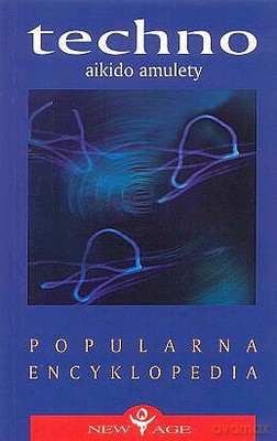 Techno Aikido Amulety Popularna Encyklopedia [KSIĄŻKA]