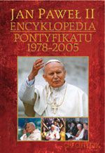 Jan Paweł II Encyklopedia Pontyfikatu 1978-2005 [KSIĄŻKA]