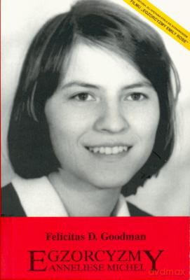 Egzorcyzmy Anneliese Michel - Felicitas D. Goodman [KSIĄŻKA]