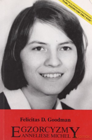 Egzorcyzmy Anneliese Michel - Felicitas D. Goodman [KSIĄŻKA]