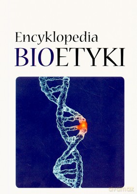 Encyklopedia Bioetyki [KSIĄŻKA]