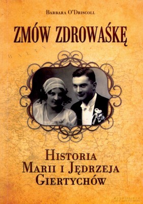 Zmów Zdrowaśkę Historia Marii I Jędrzeja Giertychów - Barbara O'driscoll [KSIĄŻKA]