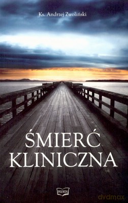 Śmierć Kliniczna - Ks.Andrzej Zwoliński [KSIĄŻKA]