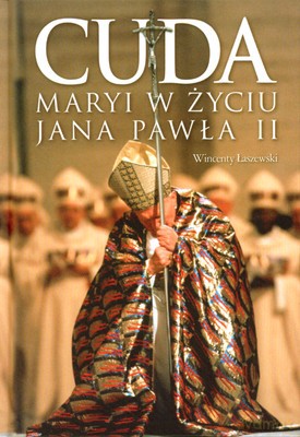 Cuda Maryi W Życiu Jana Pawła II (twarda) - Wincenty Łaszewski [KSIĄŻKA]