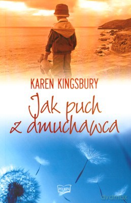 Jak Puch Z Dmuchawca - Karen Kingsbury [KSIĄŻKA]