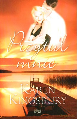 Przytul Mnie - Karen Kingsbury [KSIĄŻKA]