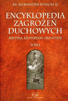 Encyklopedia Zagrożeń Duchowych Mistyka Ezpteryzm Okultyzm Tom I (twarda) - Ks. Aleksander Posacki Sj [KSIĄŻKA]