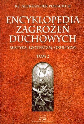 Encyklopedia Zagrożeń Duchowych Mistyka Ezpteryzm Okultyzm Tom II (twarda) - Ks. Aleksander Posacki Sj [KSIĄŻKA]