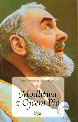 Modlitwa Z Ojcem Pio - Jean-Dominique Dubois Ofm [KSIĄŻKA]